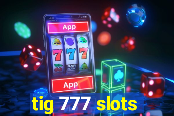 tig 777 slots